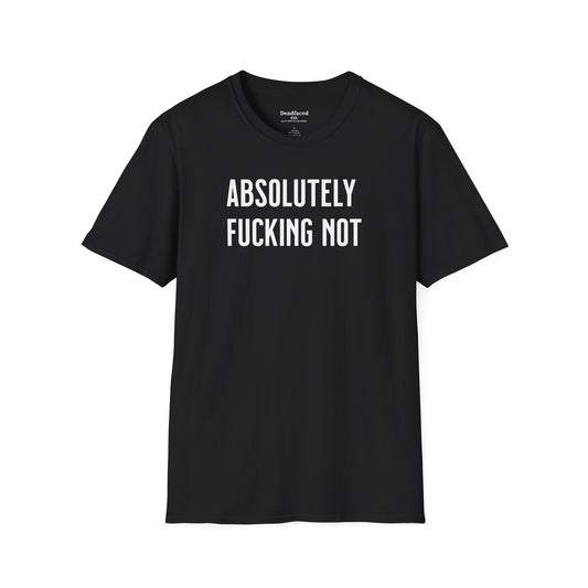 Absolutely Fucking Not Shirt for Him | Gildan Softstyle Graphic Tee | 5 Colors
