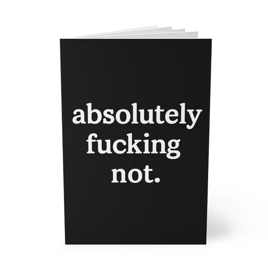 Absolutely Fucking Not — A5 Lined Journal | Black Softcover Notebook