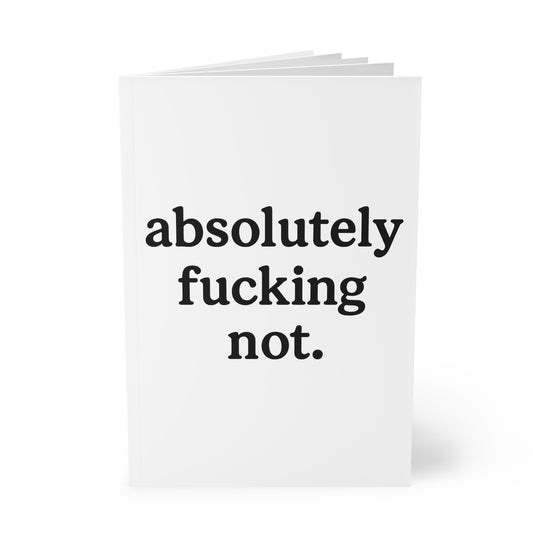Absolutely Fucking Not — A5 Lined Journal | White Softcover Notebook