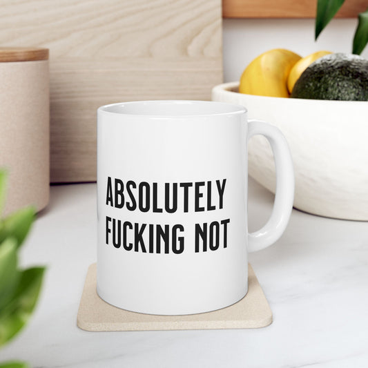 absolutely fucking not. Coffee Mug White 11oz Ceramic Cup