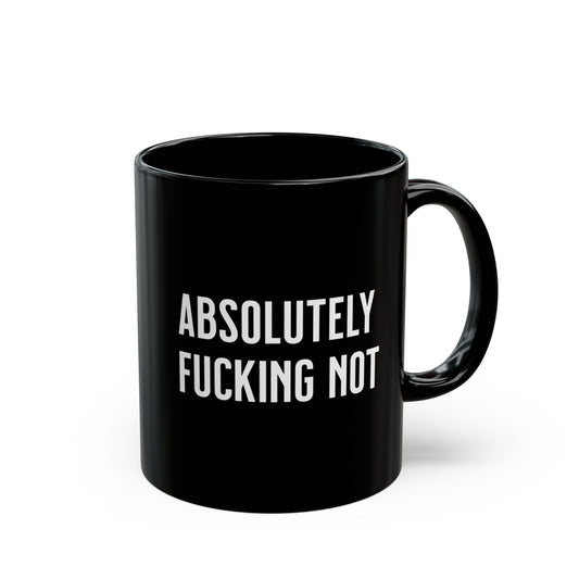 absolutely fucking not. Coffee Mug Black 11oz Ceramic Cup